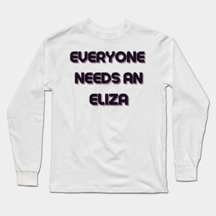 Eliza Name Design Everyone Needs An Eliza Long Sleeve T-Shirt